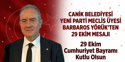 CANİK BELEDİYESİ YENİ PARTİ MECLİS ÜYESİ BARBAROS YÖRÜK’TEN 29 EKİM MESAJI